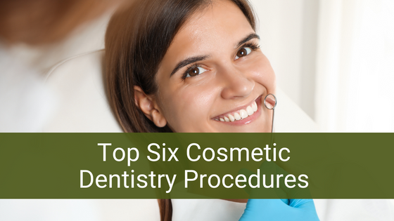 Top Six Cosmetic Dentistry Procedures